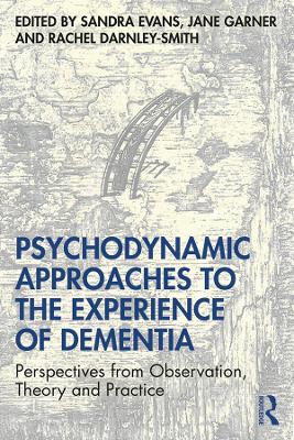 Psychodynamic Approaches in the Care of People with Dementia by Sandra Evans