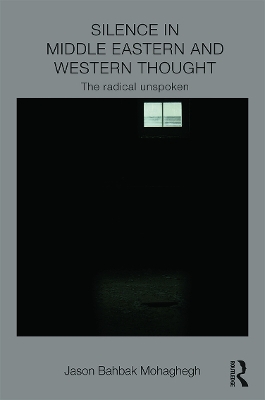 Silence in Middle Eastern and Western Thought by Jason Mohaghegh
