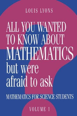 All You Wanted to Know about Mathematics but Were Afraid to Ask: Volume 1 by Louis Lyons