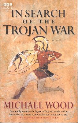 In Search Of The Trojan War by Michael Wood