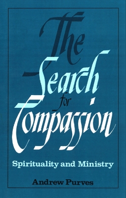 The Search for Compassion: Spirituality and Ministry book