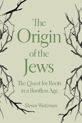 The Origin of the Jews: The Quest for Roots in a Rootless Age book