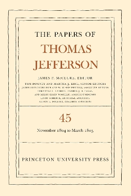 The Papers of Thomas Jefferson, Volume 45: 11 November 1804 to 8 March 1805 book