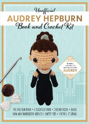 Unofficial Audrey Hepburn Book and Crochet Kit: Includes Everything to Crochet Your Own Audrey Hepburn book