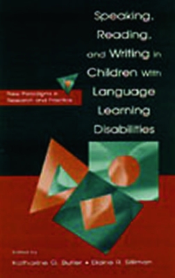 Speaking, Reading, and Writing in Children with Language Learning Disabilities by Katharine G. Butler