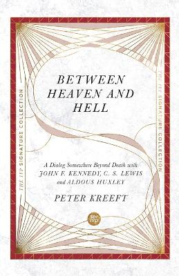 Between Heaven and Hell – A Dialog Somewhere Beyond Death with John F. Kennedy, C. S. Lewis and Aldous Huxley book