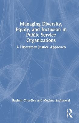 Managing Diversity, Equity, and Inclusion in Public Service Organizations: A Liberatory Justice Approach book