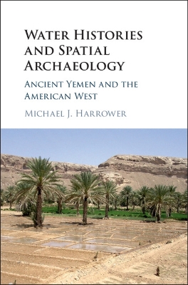 Water Histories and Spatial Archaeology by Michael J. Harrower