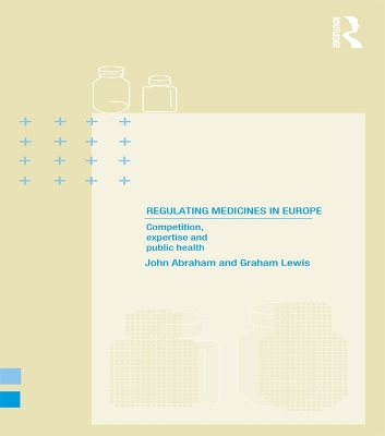Regulating Medicines in Europe: Competition, Expertise and Public Health by John Abraham