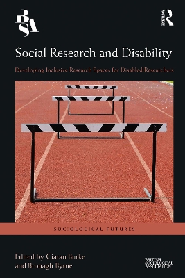 Social Research and Disability: Developing Inclusive Research Spaces for Disabled Researchers by Ciaran Burke