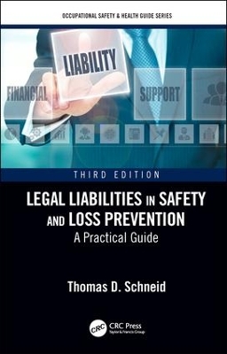 Legal Liabilities in Safety and Loss Prevention: A Practical Guide, Third Edition by Thomas D. Schneid