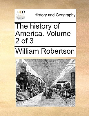 The History of America. Volume 2 of 3 by William Robertson