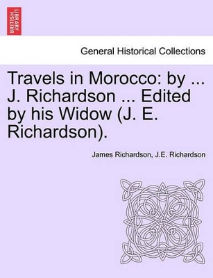 Travels in Morocco: By ... J. Richardson ... Edited by His Widow (J. E. Richardson). book