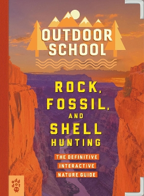 Outdoor School: Rock, Fossil, and Shell Hunting: The Definitive Interactive Nature Guide book