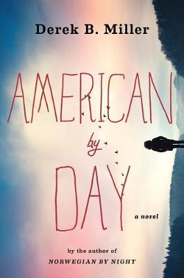 American by Day by Derek B Miller