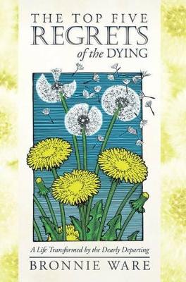 Top Five Regrets of the Dying by Bronnie Ware