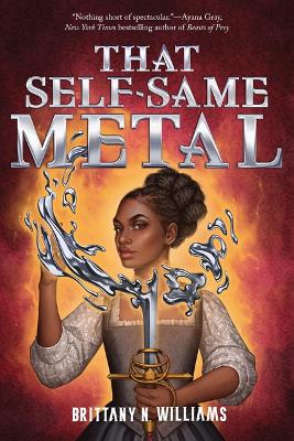 That Self-Same Metal (the Forge & Fracture Saga, Book 1) by Brittany N. WIlliams