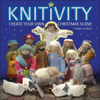 Knitivity: Create Your Own Christmas Scene by Fiona Goble