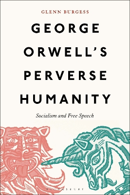 George Orwell's Perverse Humanity: Socialism and Free Speech book