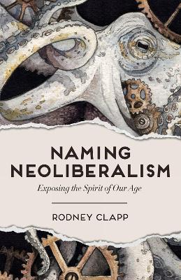 Naming Neoliberalism: Exposing the Spirit of Our Age book