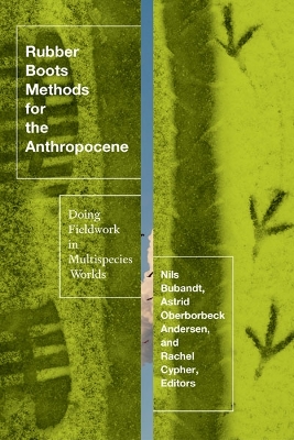 Rubber Boots Methods for the Anthropocene: Doing Fieldwork in Multispecies Worlds by Astrid Oberborbeck Andersen