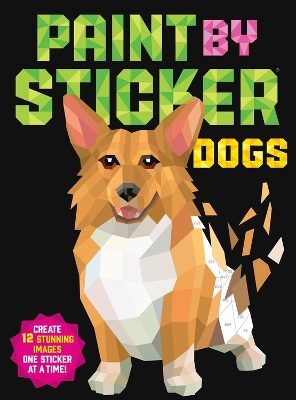 Paint by Sticker: Dogs: Create 12 Stunning Images One Sticker at a Time! book