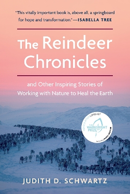 The Reindeer Chronicles: And Other Inspiring Stories of Working with Nature to Heal the Earth book