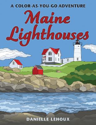 Maine Lighthouses: A Color-As-You-Go Adventure book