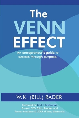 The Venn Effect: An Entrepreneur's Guide to Success Through Purpose, Second Edition by W K (Bill) Rader