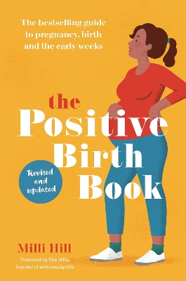 The The Positive Birth Book: The bestselling guide to pregnancy, birth and the early weeks by Milli Hill