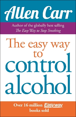Allen Carr's The Easy Way to Control Alcohol by Allen Carr