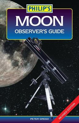 Philip's Moon Observer's Guide by Peter Grego