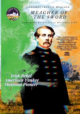 Thomas Francis Meagher of The Sword by Thomas Francis Meagher