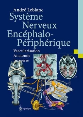 Systeme Nerveux Encephalo-Peripherique: Vascularisation Anatomie Imagerie by Andre LeBlanc