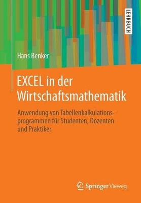 EXCEL in der Wirtschaftsmathematik: Anwendung von Tabellenkalkulationsprogrammen für Studenten, Dozenten und Praktiker book