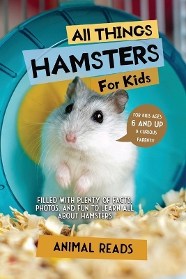 All Things Hamsters For Kids: Filled With Plenty of Facts, Photos, and Fun to Learn all About Hamsters book