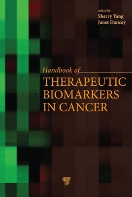 Handbook of Therapeutic Biomarkers in Cancer by Sherry X Yang