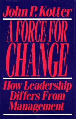 Force for Change: How Leadership Differs From Management book