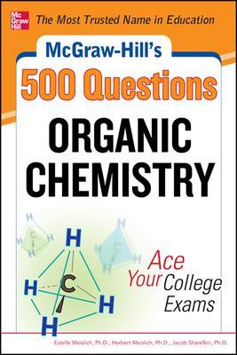 McGraw-Hill's 500 Organic Chemistry Questions: Ace Your College Exams book