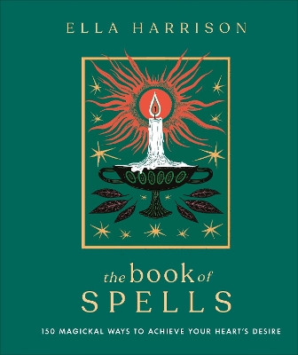 The Book of Spells: 150 Magickal Ways to Achieve Your Heart's Desire by Ella Harrison