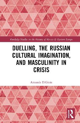 Duelling, the Russian Cultural Imagination, and Masculinity in Crisis book
