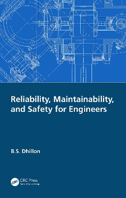 Reliability, Maintainability, and Safety for Engineers by B.S. Dhillon