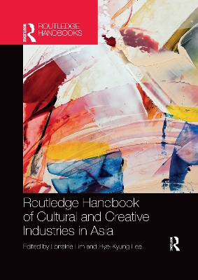 Routledge Handbook of Cultural and Creative Industries in Asia book