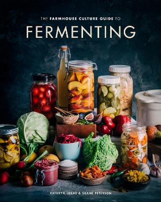The Farmhouse Culture Guide to Fermenting: Crafting Live Cultured Foods and Drinks with 100 Recipes from Kimchi to Kombucha book