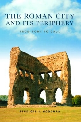 The Roman City and its Periphery by Penelope Goodman