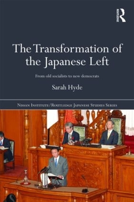 The Transformation of the Japanese Left: From Old Socialists to New Democrats book