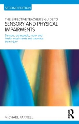 The Effective Teacher's Guide to Sensory and Physical Impairments by Michael Farrell