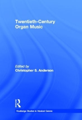 Twentieth-Century Organ Music by Christopher S. Anderson