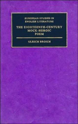 The Eighteenth-Century Mock-Heroic Poem by Ulrich Broich