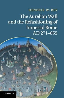 Aurelian Wall and the Refashioning of Imperial Rome, AD 271-855 book